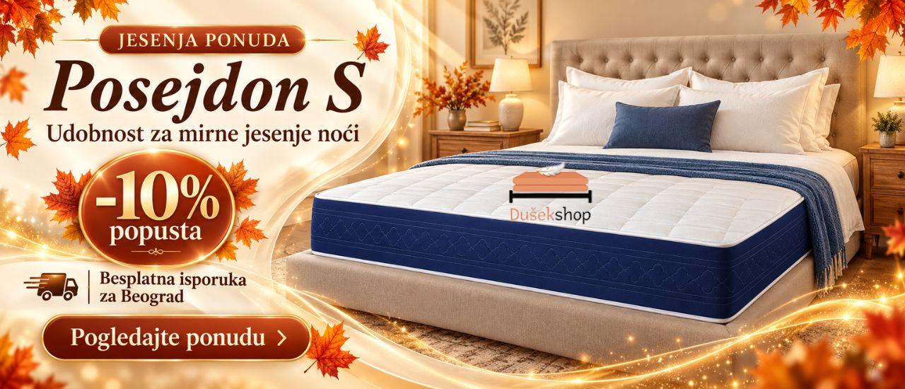 Dušek Posejdon S na krevetu u toploj spavaćoj sobi – jesenja ponuda uz 10% popusta i besplatnu isporuku za Beograd.